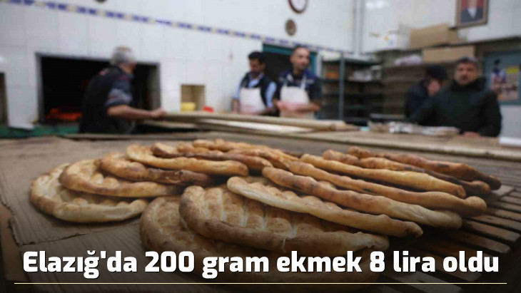 Elazığ'da 200 gram ekmek 8 lira oldu