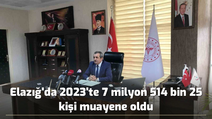 Elazığ'da 2023'te 7 milyon 514 bin 25 kişi muayene oldu