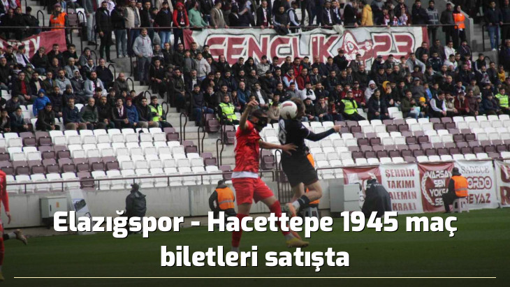 Elazığspor - Hacettepe 1945 maç biletleri satışta