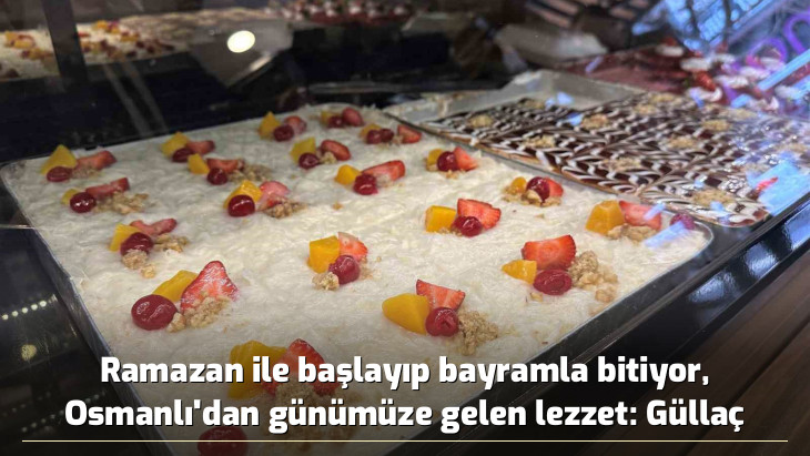 Ramazan ile başlayıp bayramla bitiyor, Osmanlı'dan günümüze gelen lezzet: Güllaç