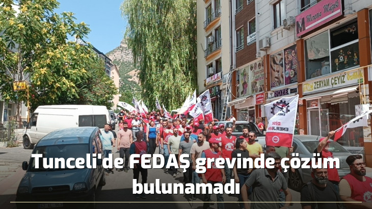 Tunceli'de FEDAŞ grevinde çözüm bulunamadı